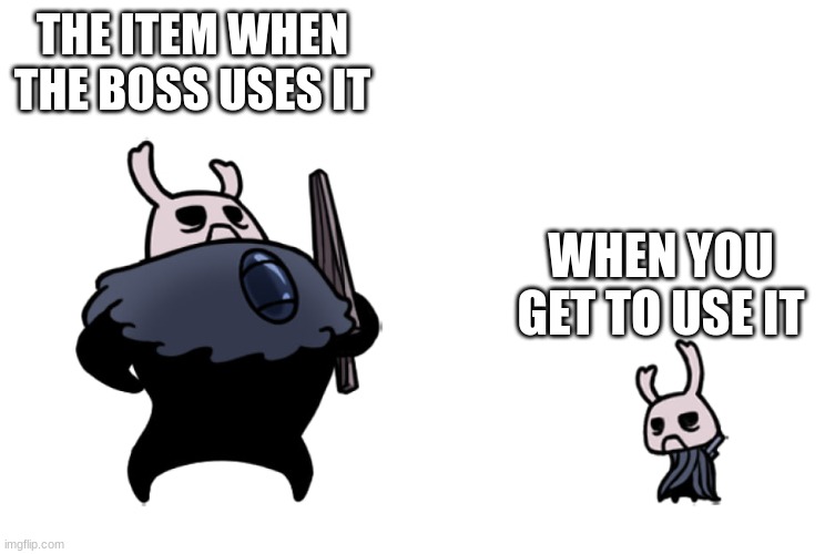 It isn't just me right? | THE ITEM WHEN THE BOSS USES IT; WHEN YOU GET TO USE IT | image tagged in hollow knight | made w/ Imgflip meme maker