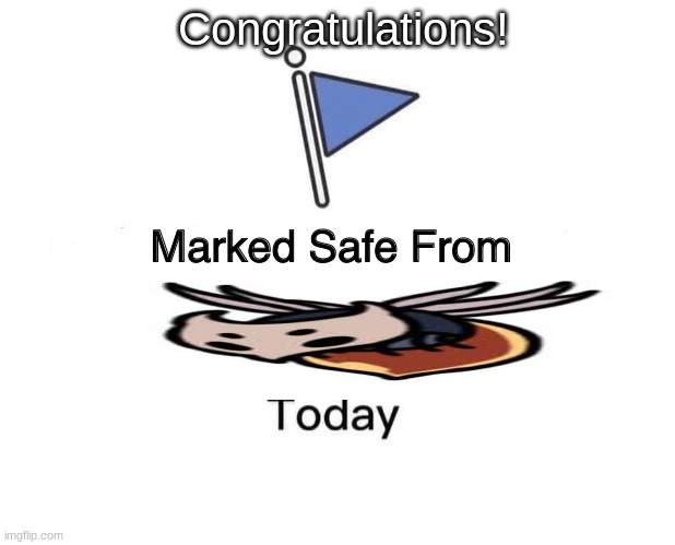 Marked Safe From Meme | Congratulations! | image tagged in memes,marked safe from,hollow knight | made w/ Imgflip meme maker