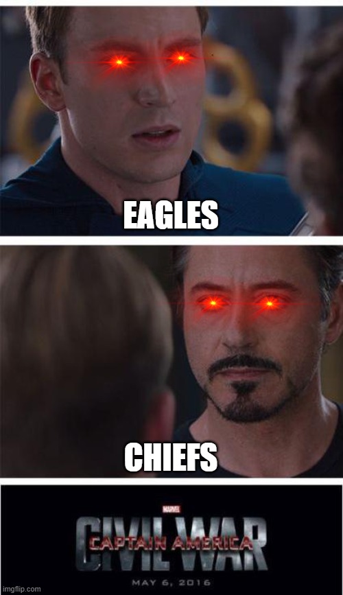 Marvel Civil War 1 | EAGLES; CHIEFS | image tagged in memes,marvel civil war 1 | made w/ Imgflip meme maker