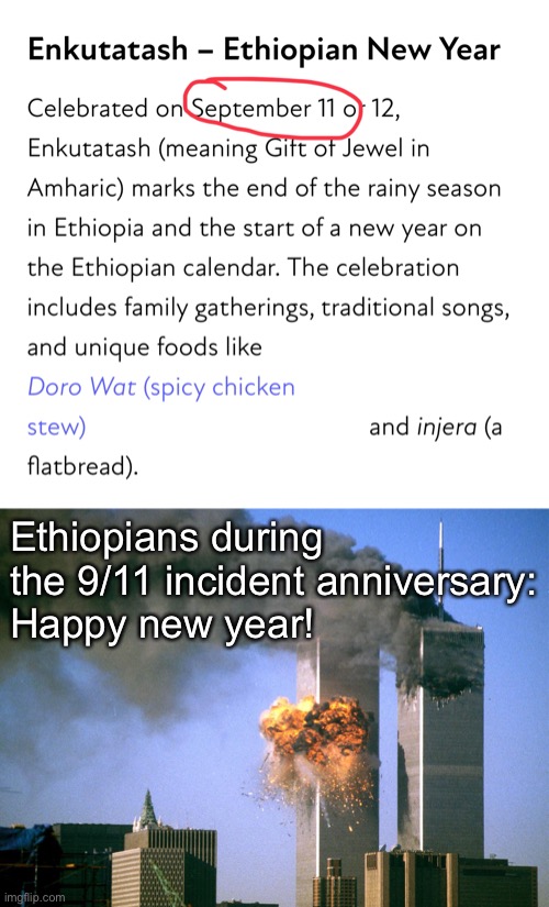 Ethiopians during the 9/11 incident anniversary:
Happy new year! | image tagged in 911 9/11 twin towers impact | made w/ Imgflip meme maker