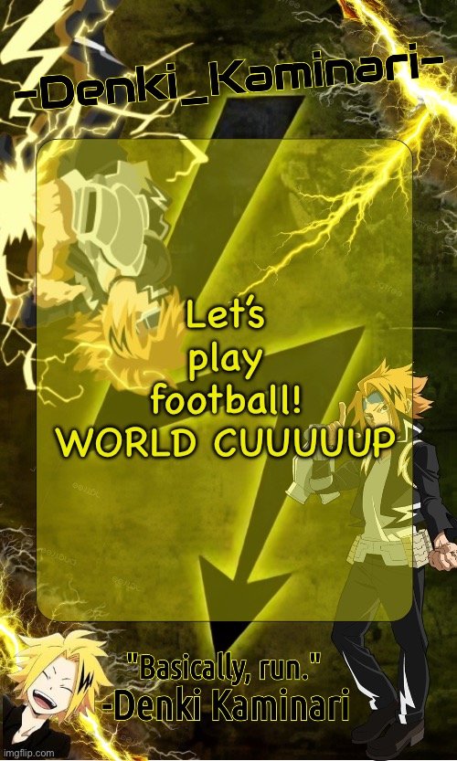 I am using a new template and imma change my username as soon as I can | Let’s play football! WORLD CUUUUUP | image tagged in kickass -denki_kaminari- template | made w/ Imgflip meme maker