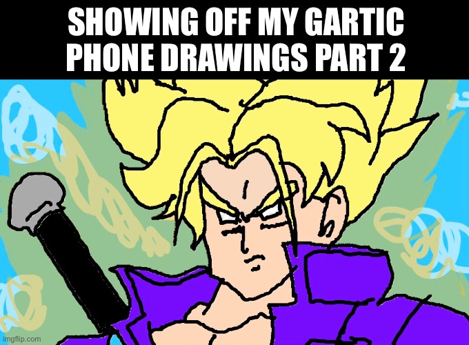 Showing off my Gartic phone drawings part 2 | SHOWING OFF MY GARTIC PHONE DRAWINGS PART 2 | image tagged in dbz,dragon ball z,drawing,gartic phone | made w/ Imgflip meme maker