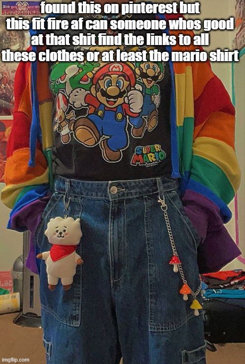 found this on pinterest but this fit fire af can someone whos good at that shit find the links to all these clothes or at least the mario shirt | made w/ Imgflip meme maker