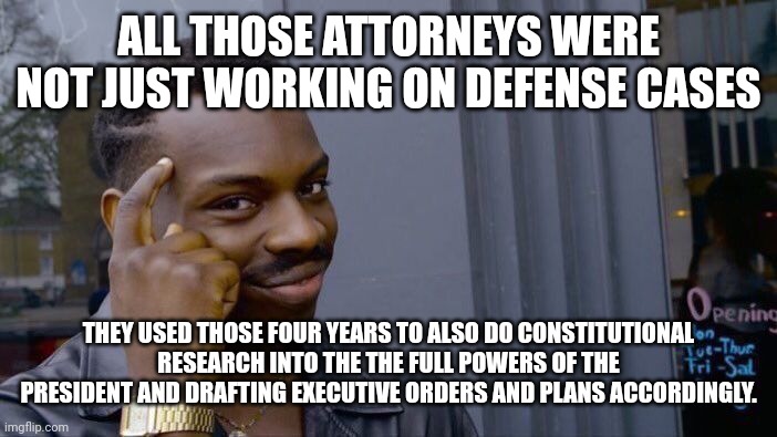 Roll Safe Think About It Meme | ALL THOSE ATTORNEYS WERE NOT JUST WORKING ON DEFENSE CASES THEY USED THOSE FOUR YEARS TO ALSO DO CONSTITUTIONAL RESEARCH INTO THE THE FULL P | image tagged in memes,roll safe think about it | made w/ Imgflip meme maker