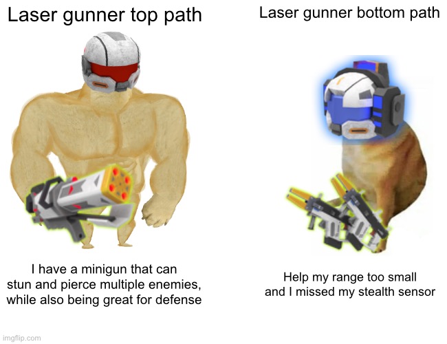 Buff Doge vs. Cheems | Laser gunner top path; Laser gunner bottom path; I have a minigun that can stun and pierce multiple enemies, while also being great for defense; Help my range too small and I missed my stealth sensor | image tagged in memes,buff doge vs cheems | made w/ Imgflip meme maker