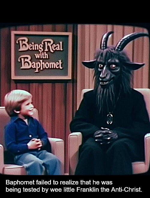 The kid was a beast. | Baphomet failed to realize that he was being tested by wee little Franklin the Anti-Christ. | image tagged in memes,dark humor | made w/ Imgflip meme maker