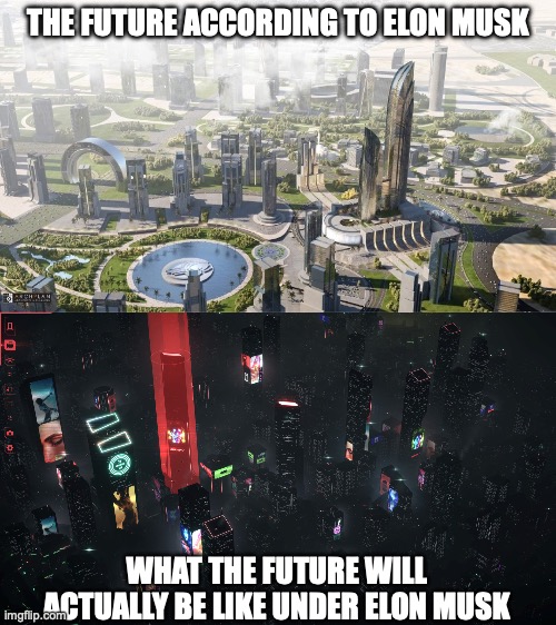 Elon Musk technocracy | THE FUTURE ACCORDING TO ELON MUSK; WHAT THE FUTURE WILL ACTUALLY BE LIKE UNDER ELON MUSK | image tagged in elon musk,dystopia,cybertruck,future | made w/ Imgflip meme maker