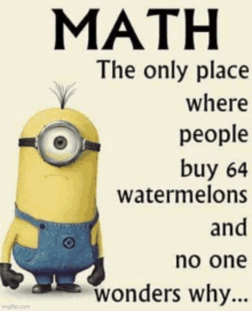 Math | image tagged in memes,funny | made w/ Imgflip meme maker