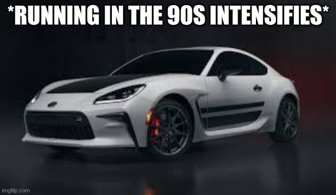 gr86(trueno edition) | *RUNNING IN THE 90S INTENSIFIES* | image tagged in gr86 trueno edition,initial d | made w/ Imgflip meme maker