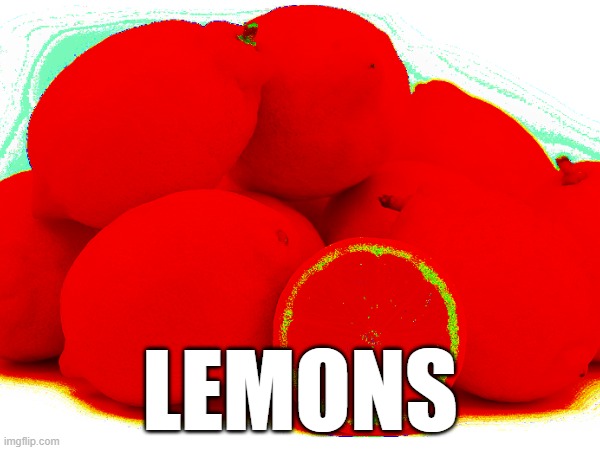 LEMONS | LEMONS | image tagged in funny | made w/ Imgflip meme maker