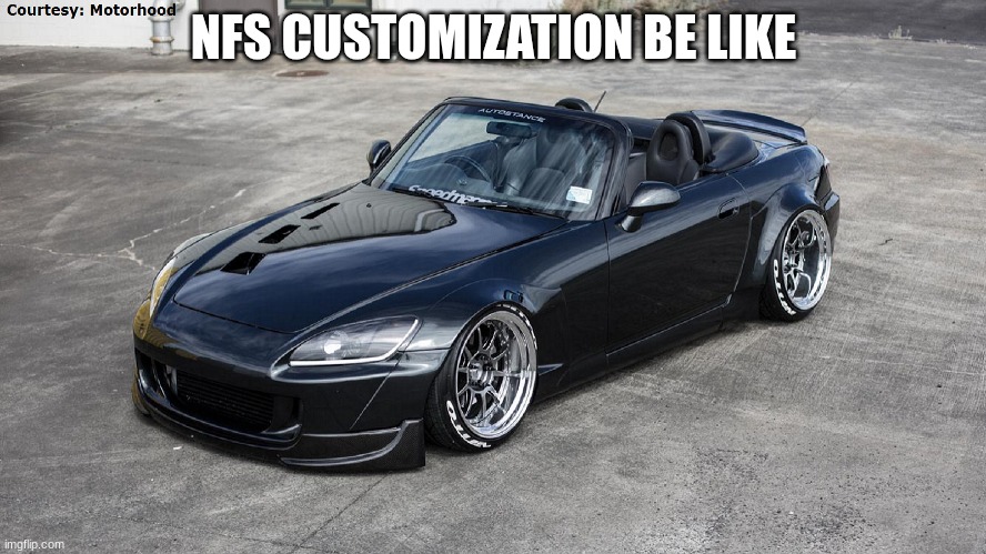 Widebody cr s2000 | NFS CUSTOMIZATION BE LIKE | image tagged in widebody cr s2000 | made w/ Imgflip meme maker