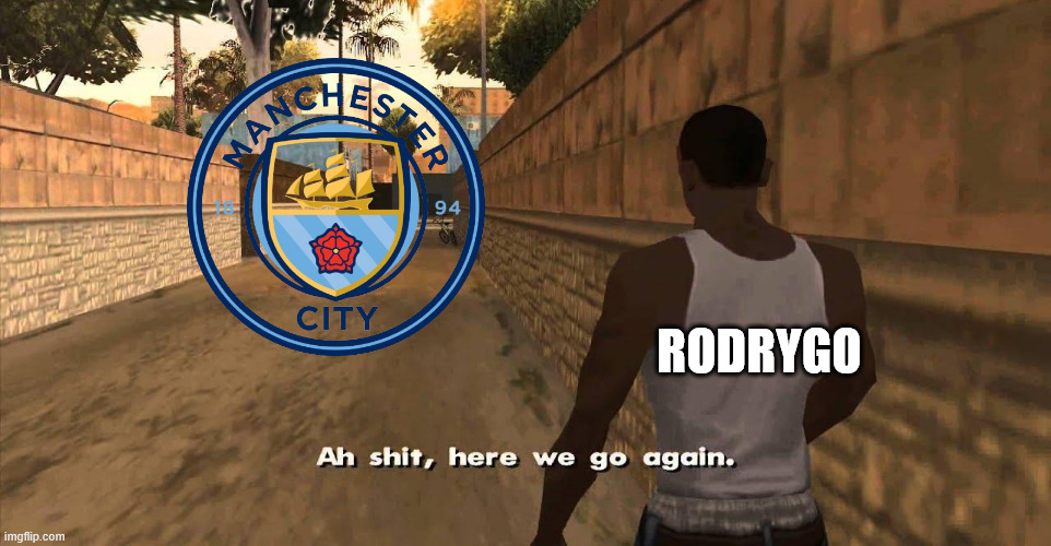 Rodrygo vs Man city | RODRYGO | image tagged in here we go again gta san andreas | made w/ Imgflip meme maker