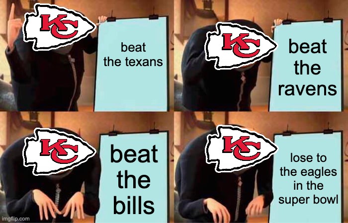 the chiefs clearly suck at making good plans | beat the texans; beat the ravens; beat the bills; lose to the eagles in the super bowl | image tagged in memes,gru's plan | made w/ Imgflip meme maker