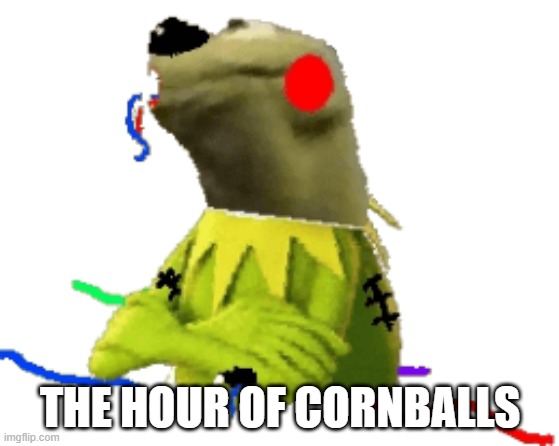 this stream rn: | THE HOUR OF CORNBALLS | image tagged in withered figure kermert | made w/ Imgflip meme maker