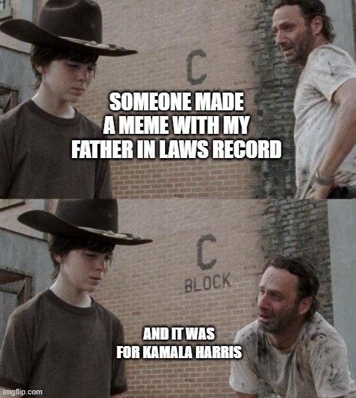 Rick and Carl Meme | SOMEONE MADE A MEME WITH MY FATHER IN LAWS RECORD AND IT WAS FOR KAMALA HARRIS | image tagged in memes,rick and carl | made w/ Imgflip meme maker