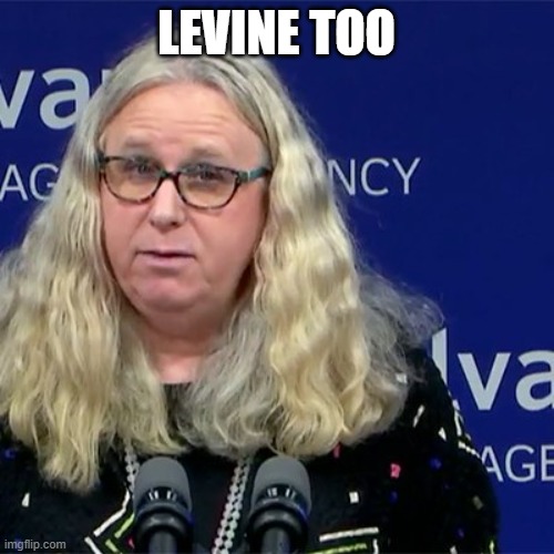 Rachel Levine | LEVINE TOO | image tagged in rachel levine | made w/ Imgflip meme maker