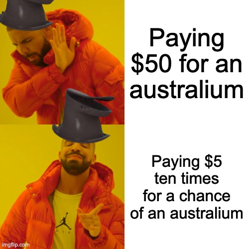 Drake Hotline Bling | Paying $50 for an australium; Paying $5 ten times for a chance of an australium | image tagged in memes,drake hotline bling | made w/ Imgflip meme maker