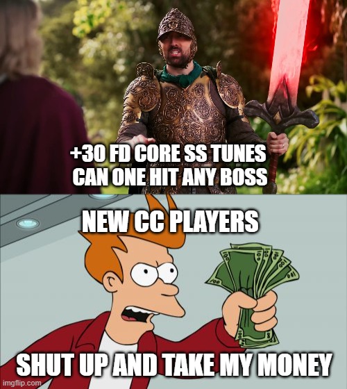 pay2win sword | +30 FD CORE SS TUNES 
CAN ONE HIT ANY BOSS; NEW CC PLAYERS; SHUT UP AND TAKE MY MONEY | image tagged in memes,shut up and take my money fry | made w/ Imgflip meme maker