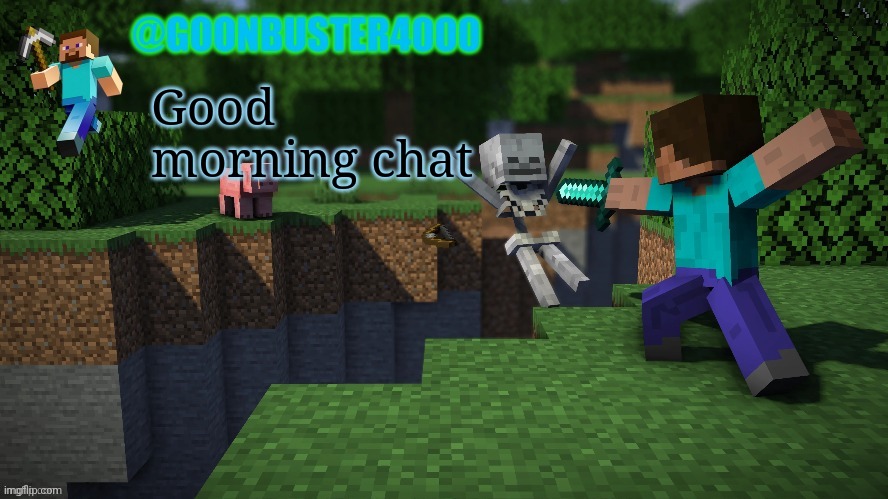 goonbuster4000 | Good morning chat | image tagged in goonbuster4000 | made w/ Imgflip meme maker
