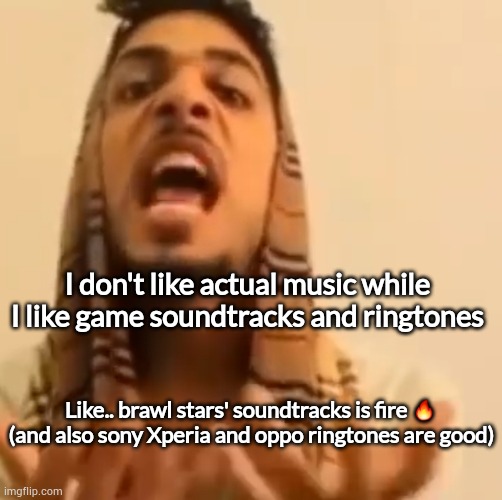 Planet Kepler ahh human | I don't like actual music while I like game soundtracks and ringtones; Like.. brawl stars' soundtracks is fire 🔥 (and also sony Xperia and oppo ringtones are good) | image tagged in ali shakir yapping | made w/ Imgflip meme maker