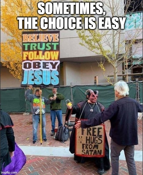 Easy Choice | SOMETIMES, THE CHOICE IS EASY | image tagged in dark humor | made w/ Imgflip meme maker