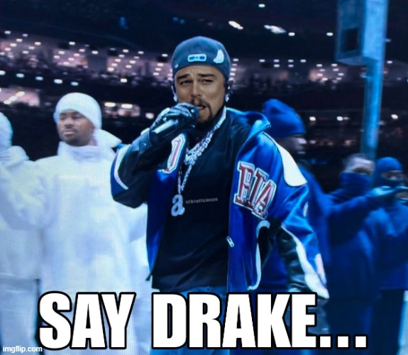 Say Drake... | image tagged in music | made w/ Imgflip meme maker