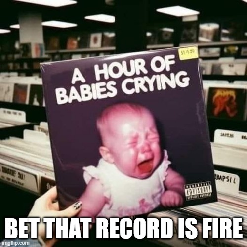 Crying | BET THAT RECORD IS FIRE | image tagged in music | made w/ Imgflip meme maker