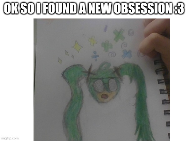 (My best attempt at drawing fujoshi miku) | OK SO I FOUND A NEW OBSESSION :3 | made w/ Imgflip meme maker