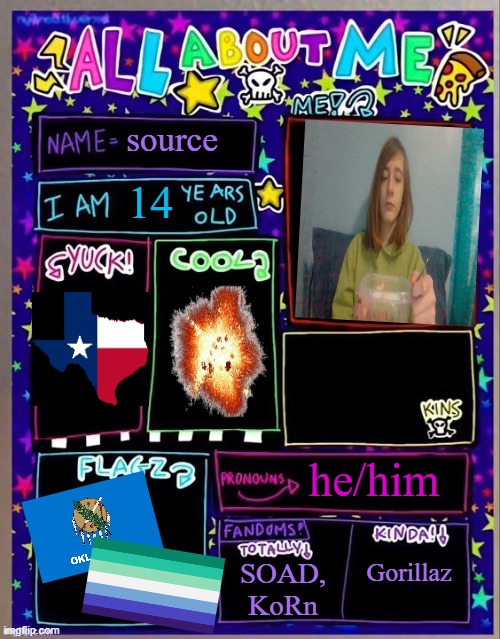 All about me! (Og temp by Jade) | source; 14; he/him; Gorillaz; SOAD, KoRn | image tagged in all about me og temp by jade | made w/ Imgflip meme maker