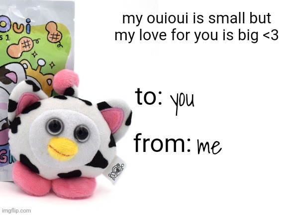 send this to you're velntine | you; me | image tagged in my ouioui is small | made w/ Imgflip meme maker