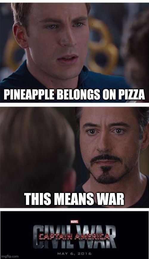 A DUEL TO THE DEATH | PINEAPPLE BELONGS ON PIZZA; THIS MEANS WAR | image tagged in memes,marvel civil war 1,tony stark,steve rogers,captain america,ironman | made w/ Imgflip meme maker