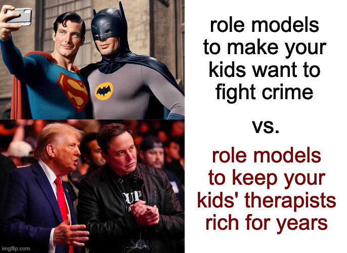 Kids have important choices to make. | role models
to make your
kids want to
fight crime; vs. role models
to keep your
kids' therapists
rich for years | image tagged in memes,heroes,villains | made w/ Imgflip meme maker