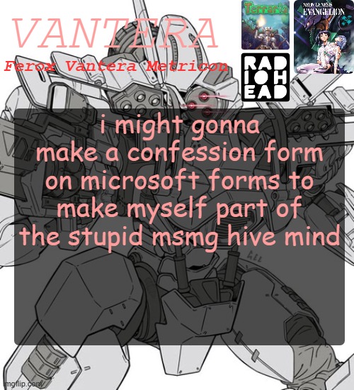 Vantera Announcement Template | i might gonna make a confession form on microsoft forms to make myself part of the stupid msmg hive mind | image tagged in vantera announcement template | made w/ Imgflip meme maker