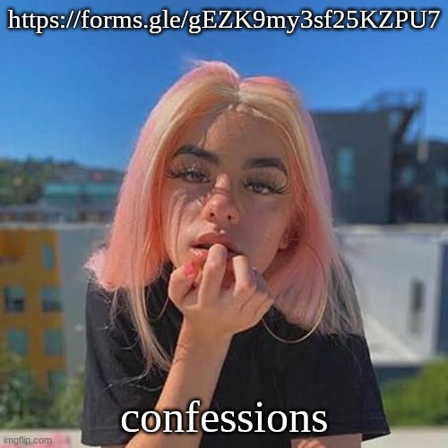 https://forms.gle/gEZK9my3sf25KZPU7 | https://forms.gle/gEZK9my3sf25KZPU7; confessions | image tagged in ppcocaine | made w/ Imgflip meme maker