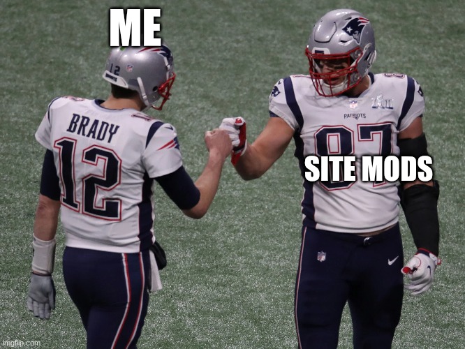 ME; SITE MODS | made w/ Imgflip meme maker