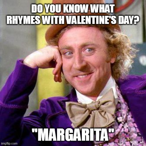 Valentine's Day - Margarita | image tagged in valentine's day - margarita,willy wonka,margarita | made w/ Imgflip meme maker