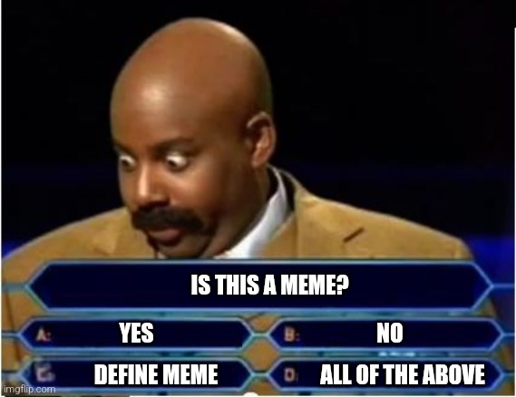 Ask The Audience | IS THIS A MEME? YES; NO; DEFINE MEME; ALL OF THE ABOVE | image tagged in quiz show meme,meme,question,who wants to be a millionaire,well yes but actually no | made w/ Imgflip meme maker