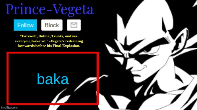 wazaa | baka | image tagged in prince-vegeta announcement temp | made w/ Imgflip meme maker