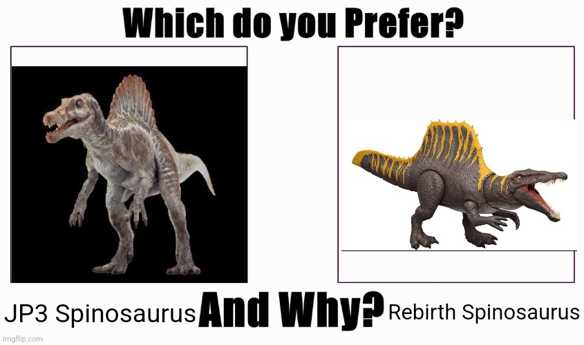 Which do you prefer? | Rebirth Spinosaurus; JP3 Spinosaurus | image tagged in which do you prefer | made w/ Imgflip meme maker