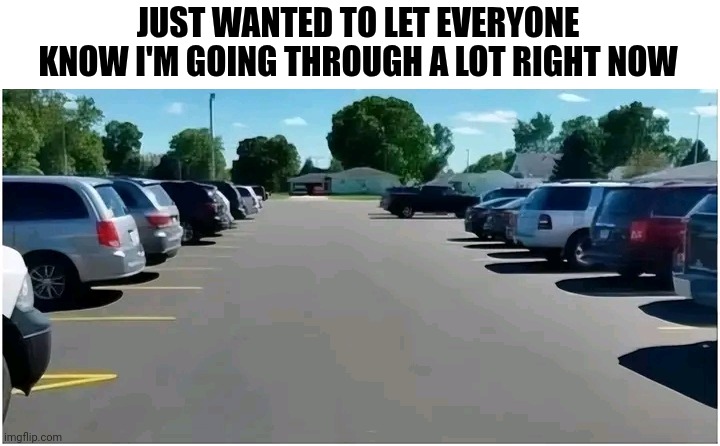 Just Wanted To Let Everyone Know I'm Going Through A Lot Right Now | JUST WANTED TO LET EVERYONE KNOW I'M GOING THROUGH A LOT RIGHT NOW | image tagged in chris joines | made w/ Imgflip meme maker