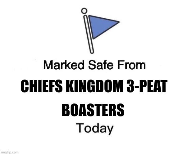 Marked Safe From Big | BOASTERS; CHIEFS KINGDOM 3-PEAT | image tagged in marked safe from big | made w/ Imgflip meme maker