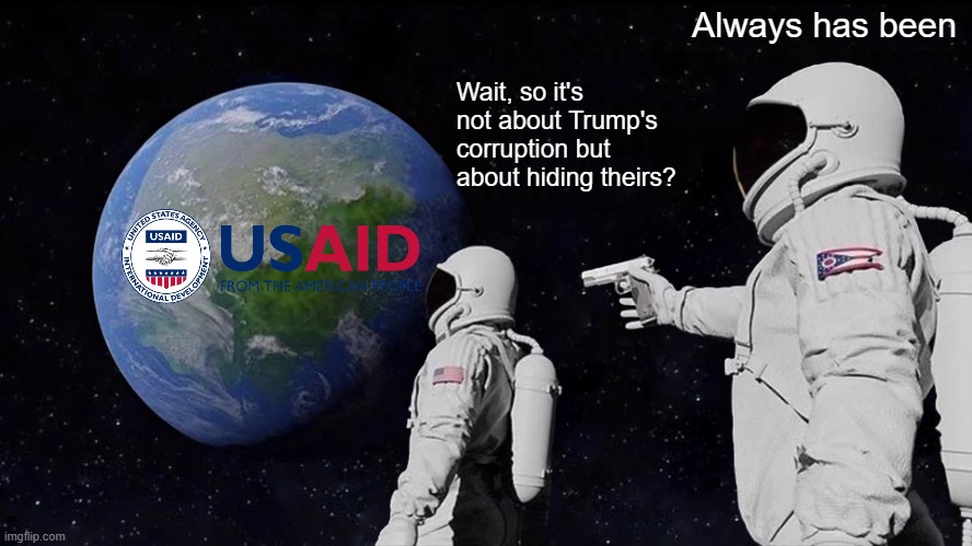 Always Has Been | Always has been; Wait, so it's not about Trump's corruption but about hiding theirs? | image tagged in memes,always has been | made w/ Imgflip meme maker