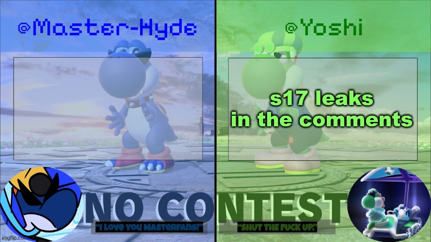 Yoshi & Master-Hyde | s17 leaks in the comments | image tagged in yoshi master-hyde | made w/ Imgflip meme maker