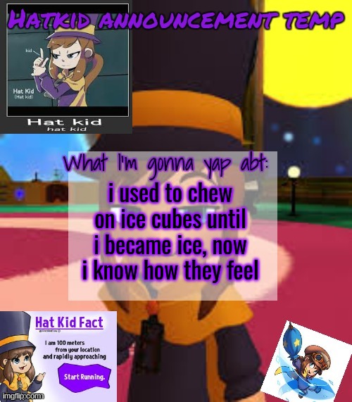 hat | i used to chew on ice cubes until i became ice, now i know how they feel | image tagged in hat | made w/ Imgflip meme maker