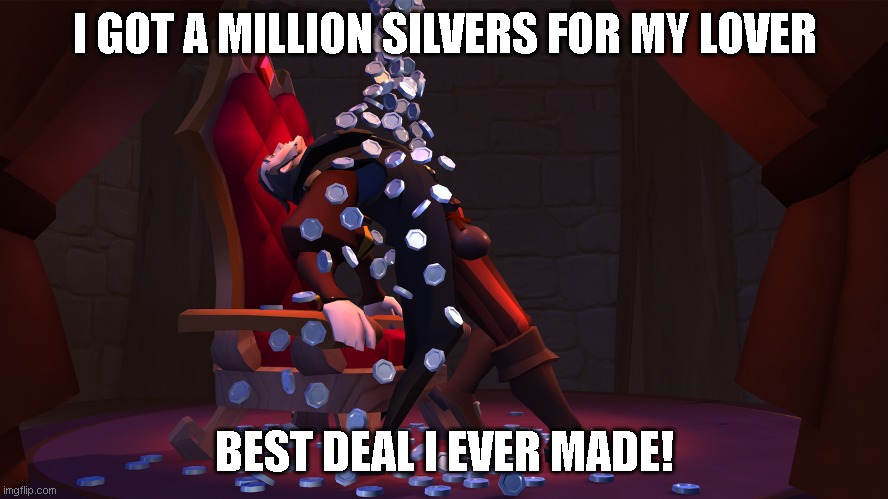 morrison sold | I GOT A MILLION SILVERS FOR MY LOVER; BEST DEAL I EVER MADE! | image tagged in memes,video games,valentine's day | made w/ Imgflip meme maker