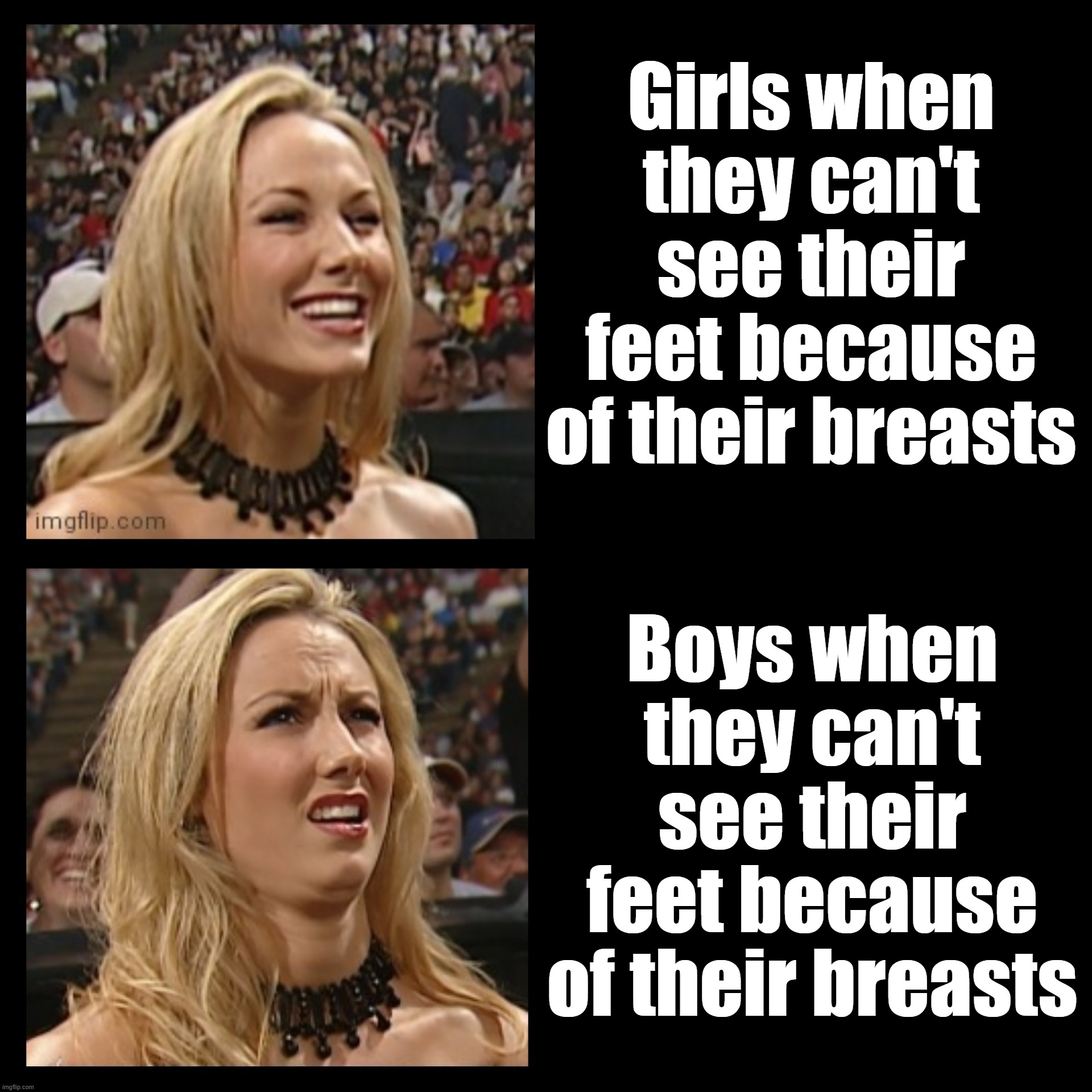 Looking down | Girls when they can't see their feet because of their breasts; Boys when they can't see their feet because of their breasts | image tagged in stacy keibler drake alternative format yes no | made w/ Imgflip meme maker