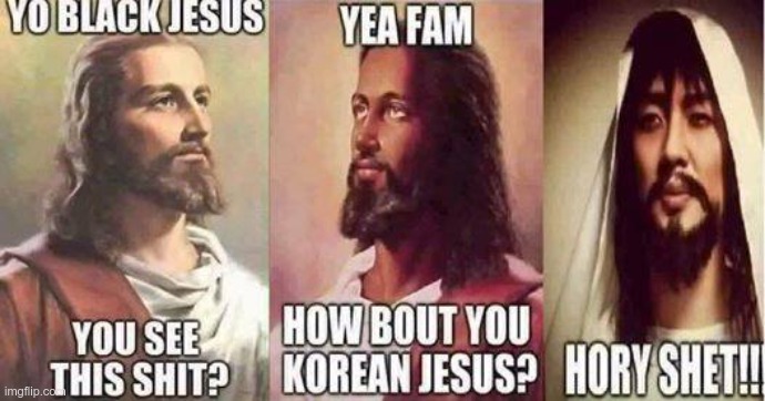 real,black and korean jesus | image tagged in real black and korean jesus | made w/ Imgflip meme maker