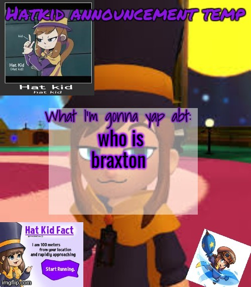 hat | who is braxton | image tagged in hat | made w/ Imgflip meme maker