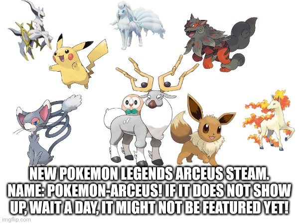 I had to put lots of effort into this, and even had to start over. Plz make it worth it by posting :( | NEW POKEMON LEGENDS ARCEUS STEAM. NAME: POKEMON-ARCEUS! IF IT DOES NOT SHOW UP, WAIT A DAY, IT MIGHT NOT BE FEATURED YET! | image tagged in pokemon | made w/ Imgflip meme maker