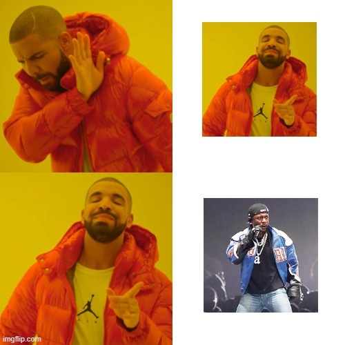 Drake Kendirck Lamar | image tagged in memes,drake hotline bling,kendrick lamar | made w/ Imgflip meme maker